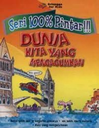 Image of Seri 100 % Pintar!!! Dunia Kita Yang Mengagumkan