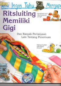 Image of Aku Ingin Tahu Mengapa Ritsluiting Memiliki Gigi. Dan Banyak Pertanyaan Lain Tentang Penemuan