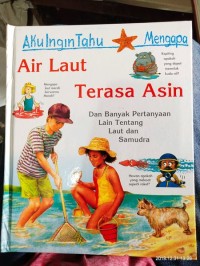 Image of Aku Ingin Tahu Mengapa : Air Laut Terasa Asin. Dan Banyak Pertanyaan Lain Tentang Laut dan Samudra.