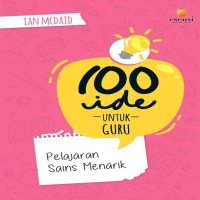 Image of 100 IDE UNTUK GURU : PELAJARAN SAINS MENARIK