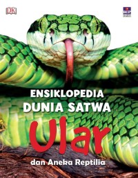 Image of Ensiklopedia Dunia Satwa : Ular dan Aneka Reptilia
