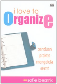 Image of I lOVE TON ORGANIZE : Panduan Praktis Mengelola Event