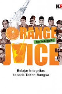 Image of Orange Juice For Integrity = Belajar Integritas Kepada Tokoh Bangsa