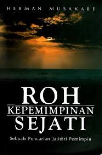 Image of Roh Kepemimpinan Sejati : Sebuah Pencarian Jatidiri Pemimpin