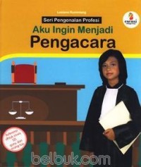 Image of Seri Pengenalan Profesi : Aku Ingin Menjadi Pengacara