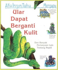 Image of Aku Ingin Tahu Mengapa Ular Dapat Berganti Kulit. Dan Banyak Pertanyaan Lain Tentang Reptilia