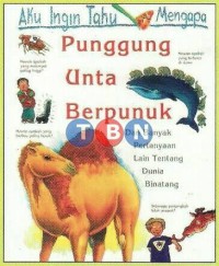 Image of Aku Ingin Tahu Mengapa Punggung Untuk Berpunuk. Dan Banyak Pertanyaan Lain Tentang Dunia Binatang